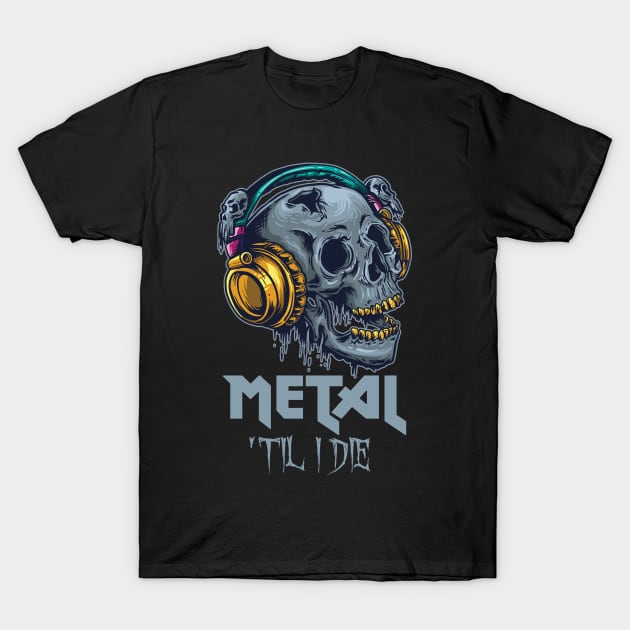 Metal 'Til I Die T-Shirt by echopark12